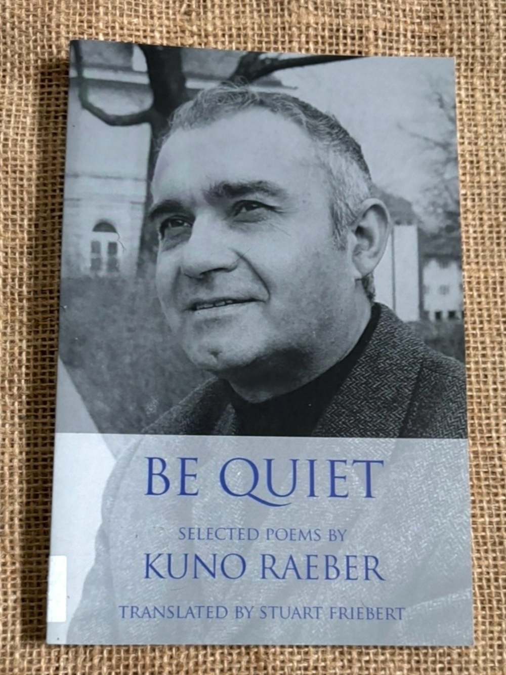 Be Quiet Selected Poems By Kuno Raeber Poetry Book Translated By Stuart Friebert